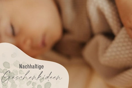 5 nachhaltige Geschenkideen zur Geburt